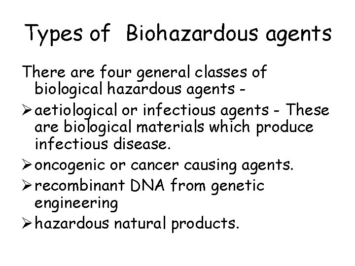 Types of Biohazardous agents There are four general classes of biological hazardous agents Ø