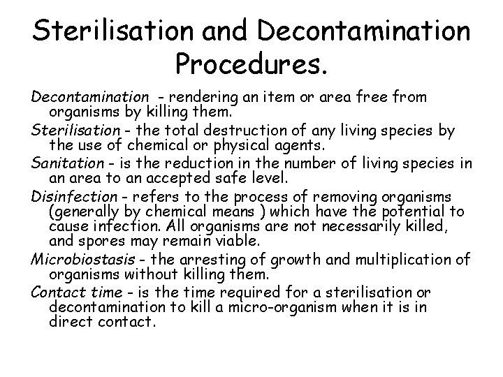 Sterilisation and Decontamination Procedures. Decontamination - rendering an item or area free from organisms