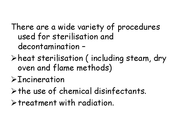 There a wide variety of procedures used for sterilisation and decontamination – Ø heat