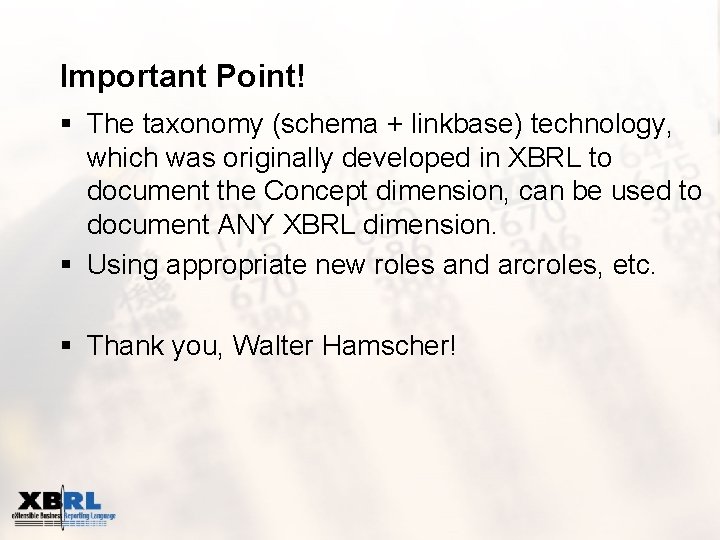 Important Point! § The taxonomy (schema + linkbase) technology, which was originally developed in