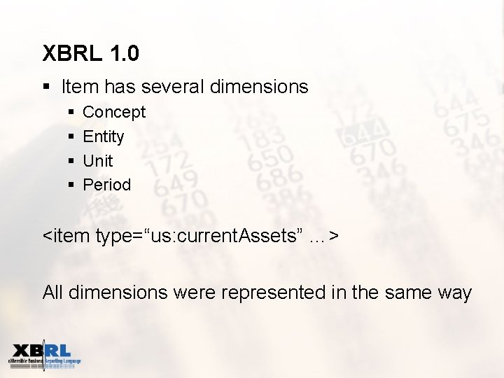 XBRL 1. 0 § Item has several dimensions § § Concept Entity Unit Period
