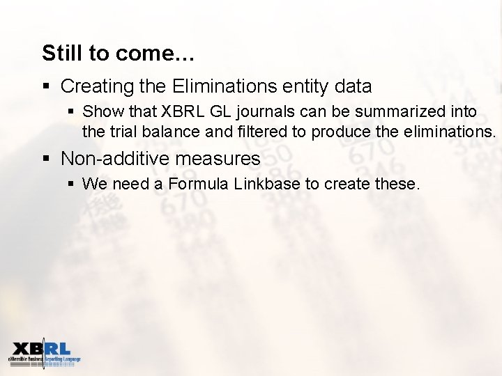 Still to come… § Creating the Eliminations entity data § Show that XBRL GL