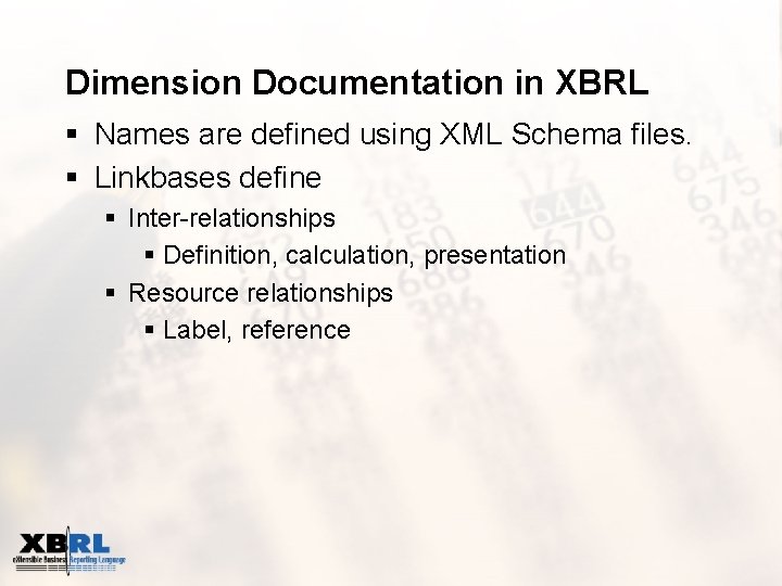 Dimension Documentation in XBRL § Names are defined using XML Schema files. § Linkbases