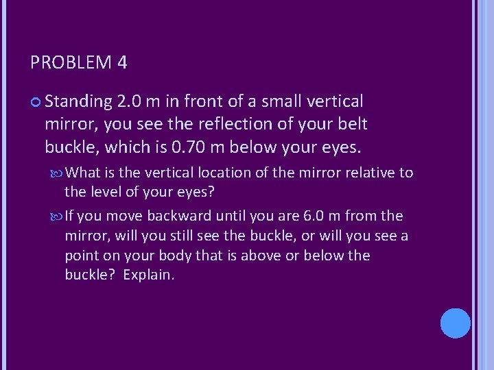 PROBLEM 4 Standing 2. 0 m in front of a small vertical mirror, you
