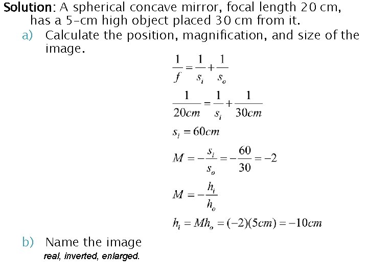Solution: A spherical concave mirror, focal length 20 cm, has a 5 -cm high