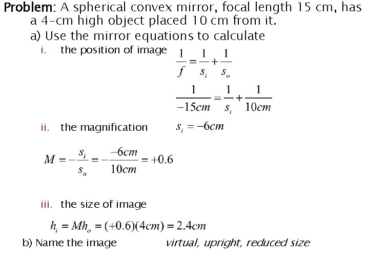 Problem: A spherical convex mirror, focal length 15 cm, has a 4 -cm high
