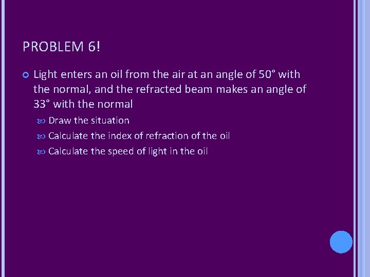 PROBLEM 6! Light enters an oil from the air at an angle of 50°