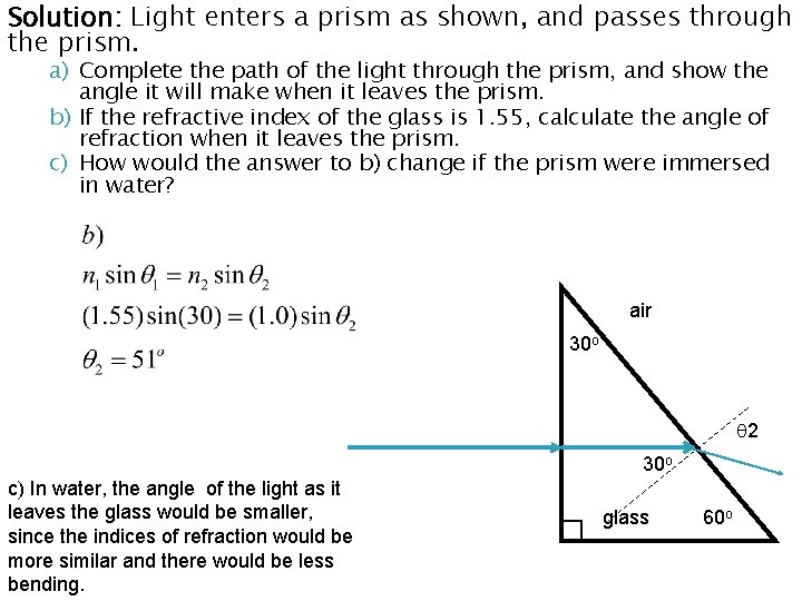 Solution: Light enters a prism as shown, and passes through the prism. a) Complete