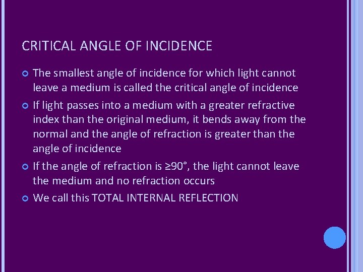 CRITICAL ANGLE OF INCIDENCE The smallest angle of incidence for which light cannot leave