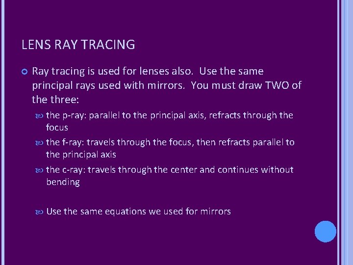 LENS RAY TRACING Ray tracing is used for lenses also. Use the same principal
