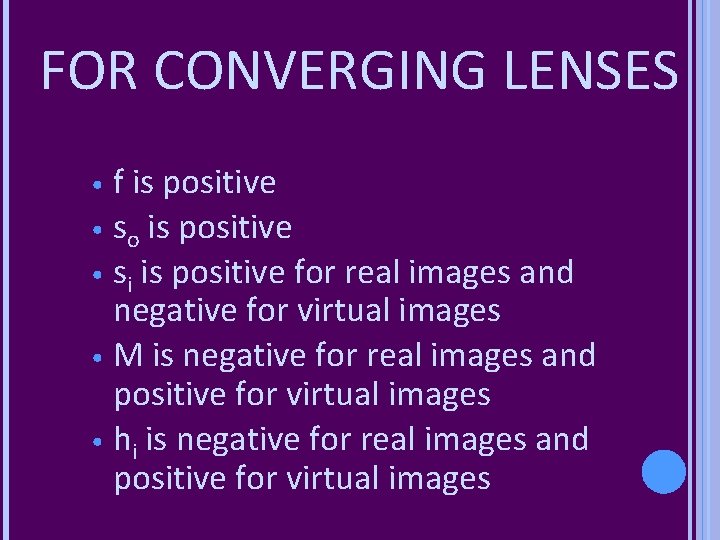 FOR CONVERGING LENSES f is positive • so is positive • si is positive