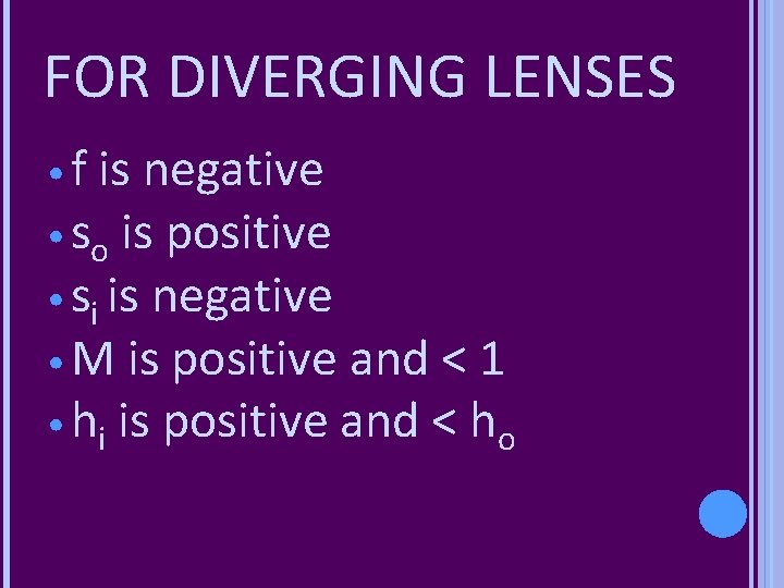 FOR DIVERGING LENSES • f is negative • so is positive • si is