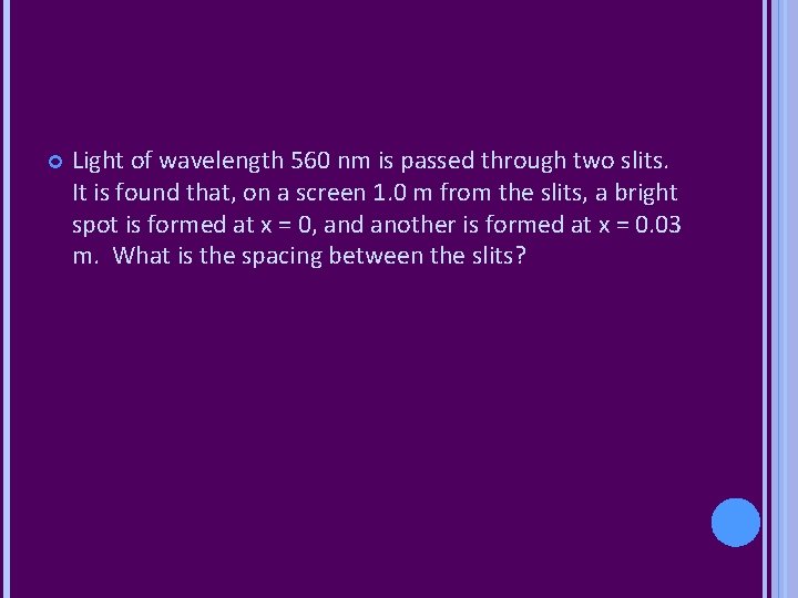  Light of wavelength 560 nm is passed through two slits. It is found