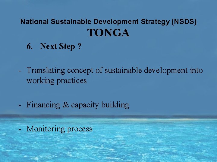 National Sustainable Development Strategy (NSDS) TONGA 6. Next Step ? - Translating concept of