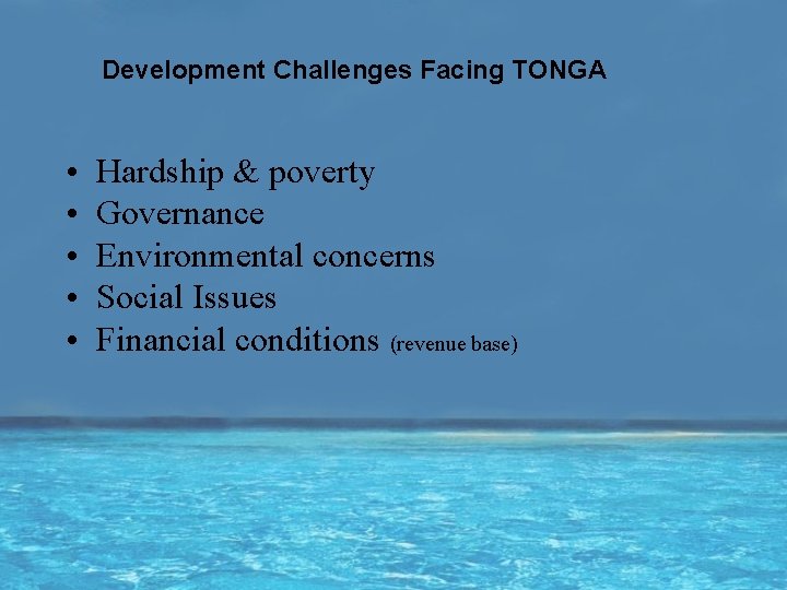 Development Challenges Facing TONGA • • • Hardship & poverty Governance Environmental concerns Social