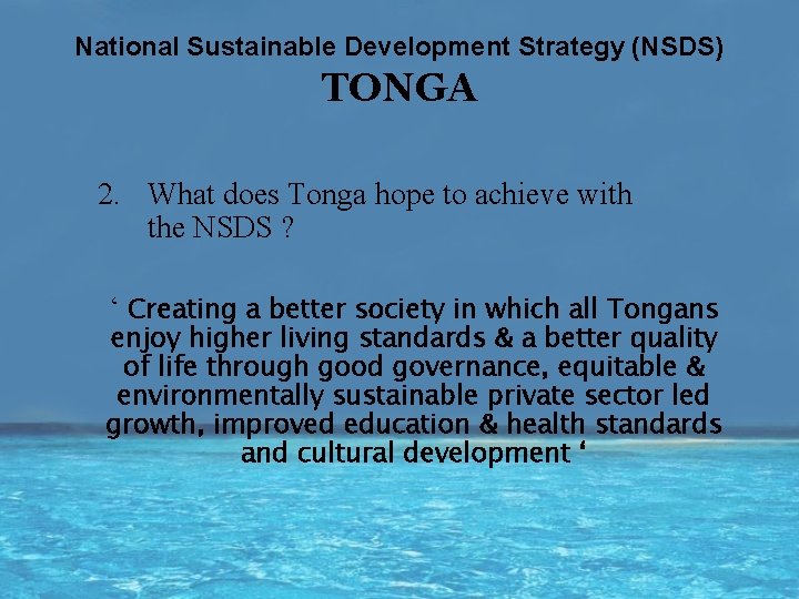 National Sustainable Development Strategy (NSDS) TONGA 2. What does Tonga hope to achieve with