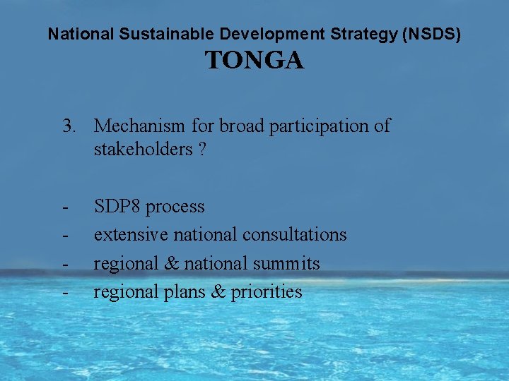 National Sustainable Development Strategy (NSDS) TONGA 3. Mechanism for broad participation of stakeholders ?