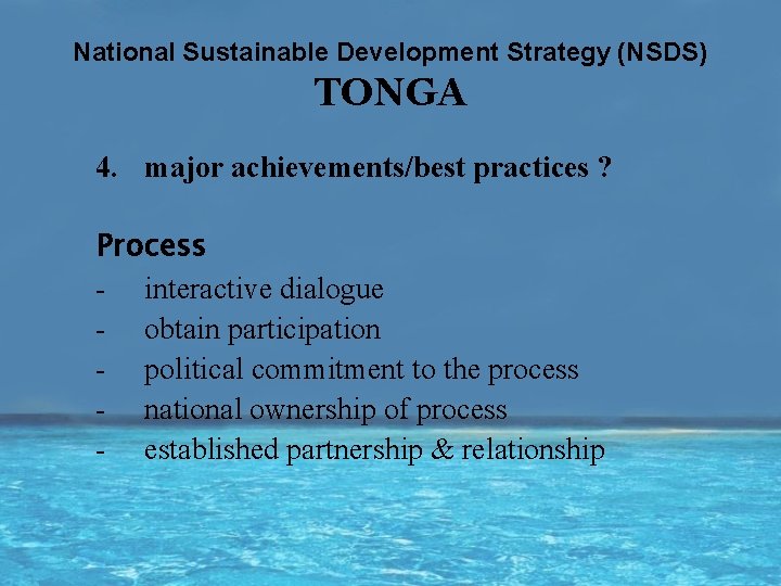 National Sustainable Development Strategy (NSDS) TONGA 4. major achievements/best practices ? Process - interactive