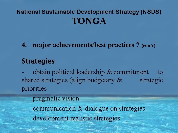 National Sustainable Development Strategy (NSDS) TONGA 4. major achievements/best practices ? (con’t) Strategies -