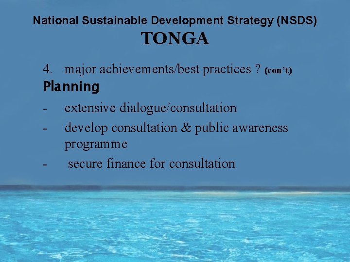 National Sustainable Development Strategy (NSDS) TONGA 4. major achievements/best practices ? (con’t) Planning -