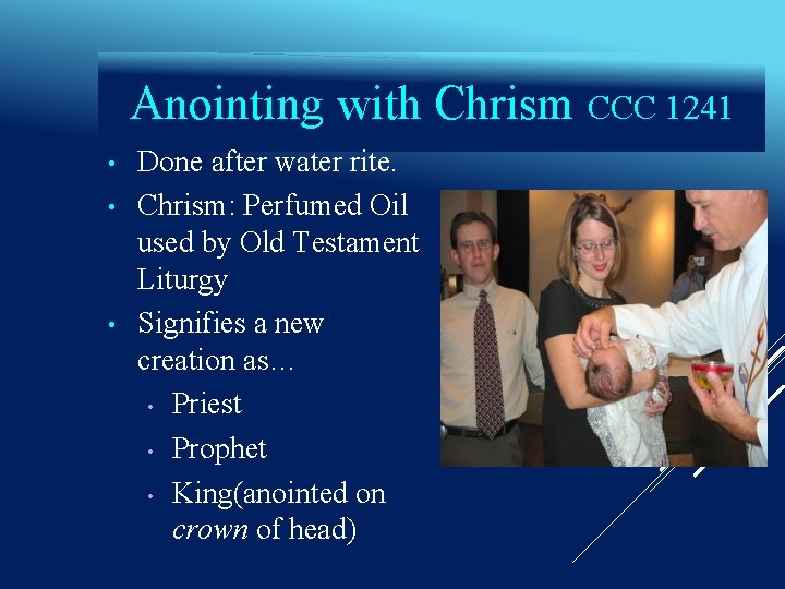 Anointing with Chrism CCC 1241 • • • Done after water rite. Chrism: Perfumed