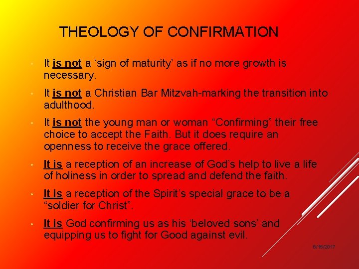 THEOLOGY OF CONFIRMATION • It is not a ‘sign of maturity’ as if no