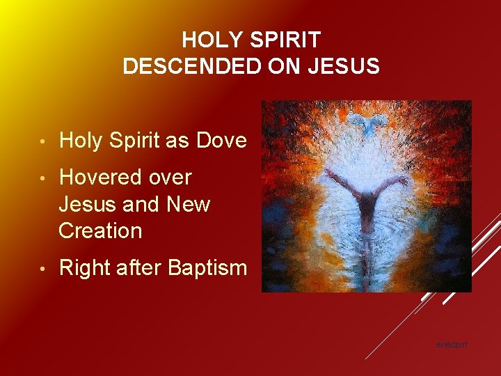 HOLY SPIRIT DESCENDED ON JESUS • Holy Spirit as Dove • Hovered over Jesus