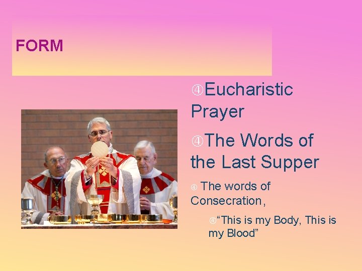 FORM Eucharistic Prayer The Words of the Last Supper The words of Consecration ,