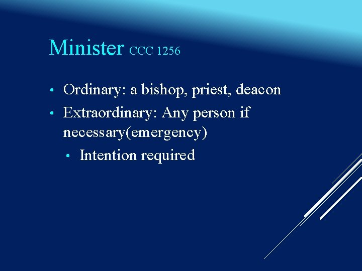 Minister CCC 1256 • • Ordinary: a bishop, priest, deacon Extraordinary: Any person if