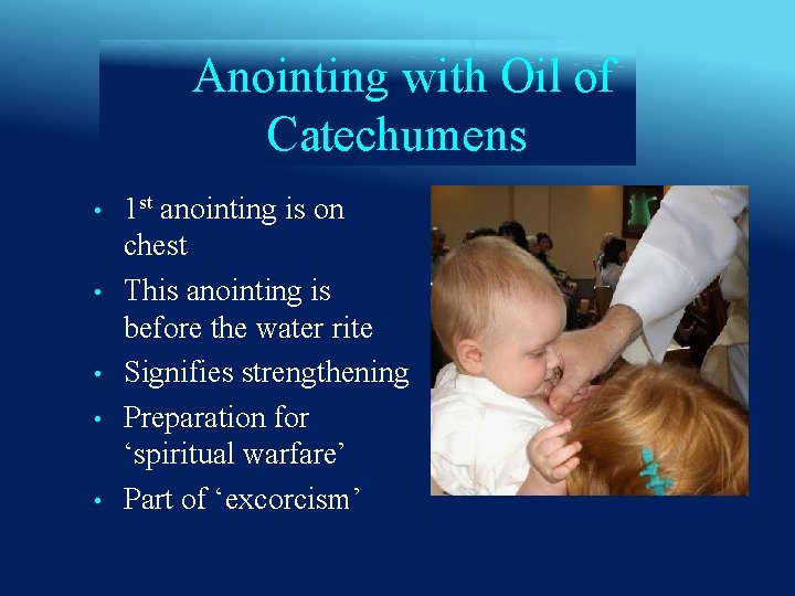 Anointing with Oil of Catechumens • • • 1 st anointing is on chest