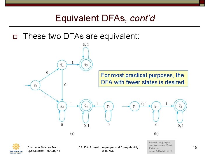 Equivalent DFAs, cont’d o These two DFAs are equivalent: For most practical purposes, the