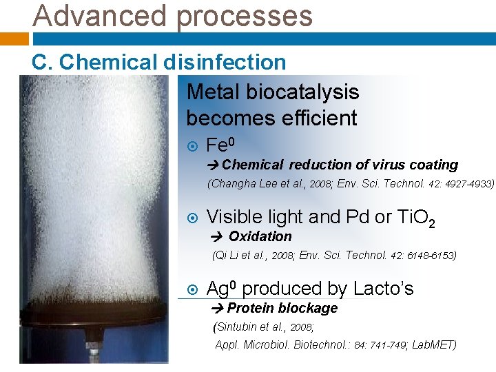 Advanced processes C. Chemical disinfection Metal biocatalysis becomes efficient Fe 0 Chemical reduction of