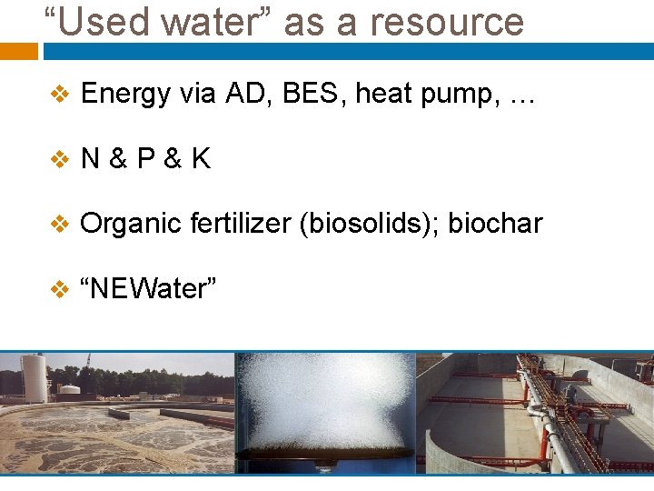 “Used water” as a resource v Energy via AD, BES, heat pump, … v.