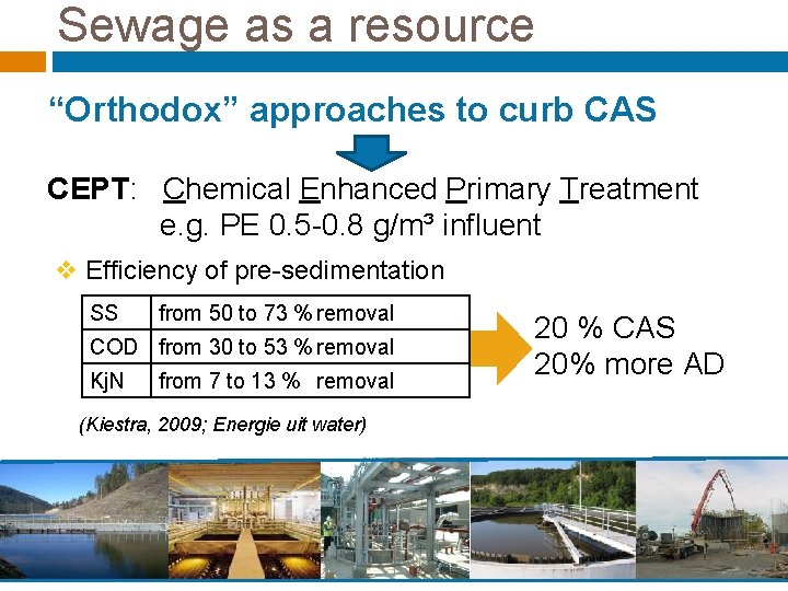 Sewage as a resource “Orthodox” approaches to curb CAS CEPT: Chemical Enhanced Primary Treatment