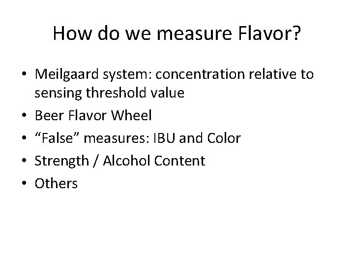 How do we measure Flavor? • Meilgaard system: concentration relative to sensing threshold value