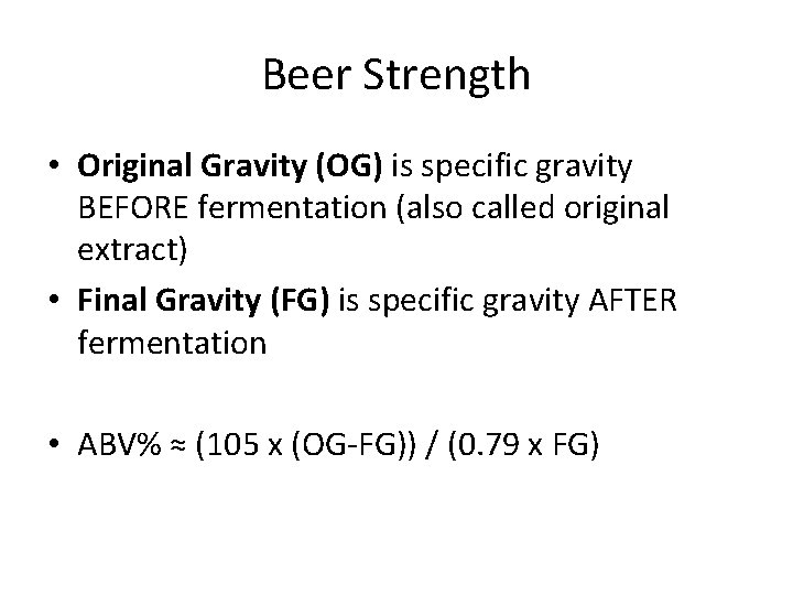 Beer Strength • Original Gravity (OG) is specific gravity BEFORE fermentation (also called original