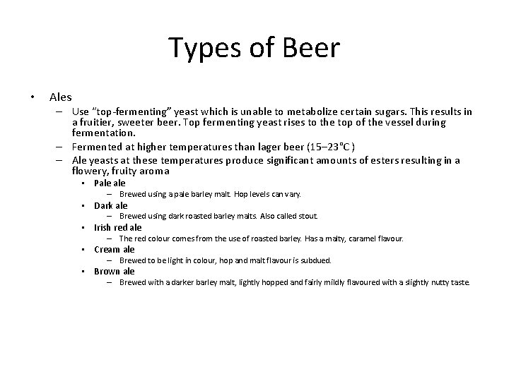 Types of Beer • Ales – Use “top-fermenting” yeast which is unable to metabolize