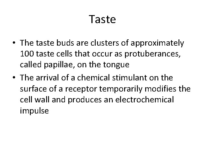 Taste • The taste buds are clusters of approximately 100 taste cells that occur