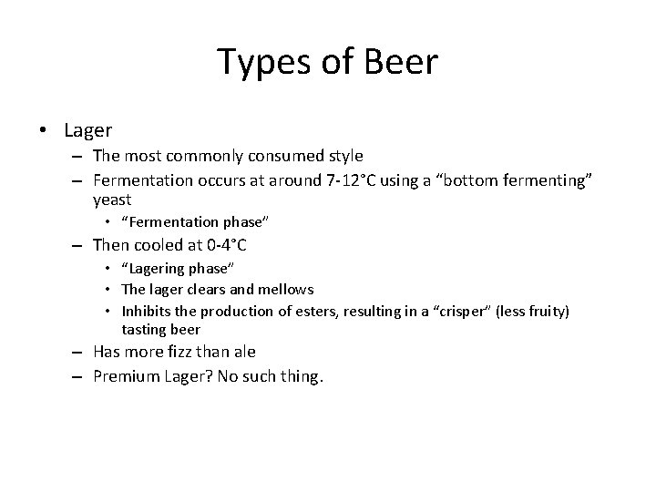 Types of Beer • Lager – The most commonly consumed style – Fermentation occurs