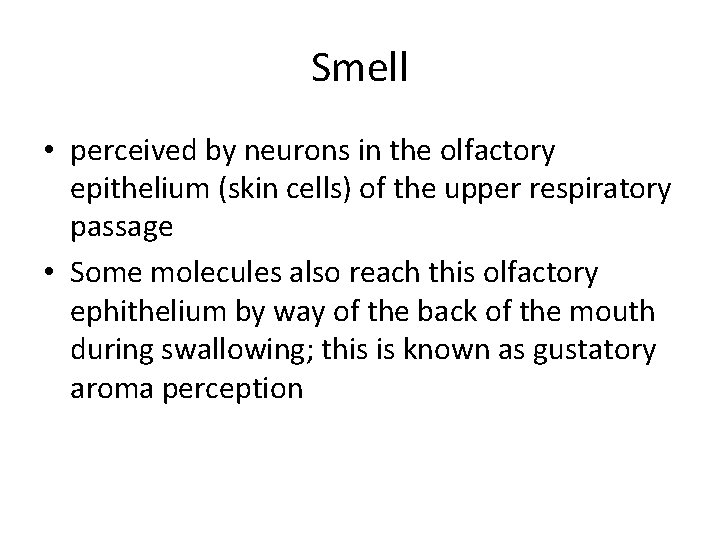 Smell • perceived by neurons in the olfactory epithelium (skin cells) of the upper