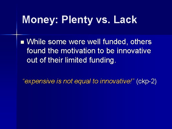 Money: Plenty vs. Lack n While some were well funded, others found the motivation
