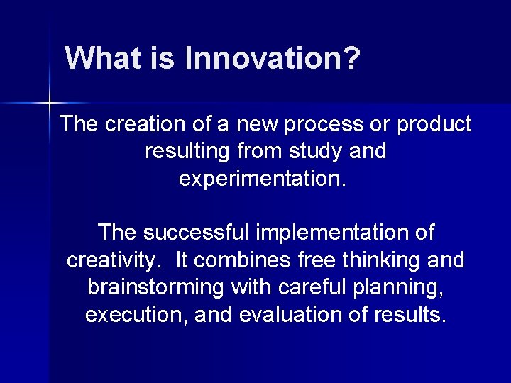 What is Innovation? The creation of a new process or product resulting from study