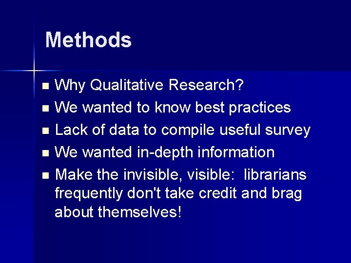 Methods n n n Why Qualitative Research? We wanted to know best practices Lack