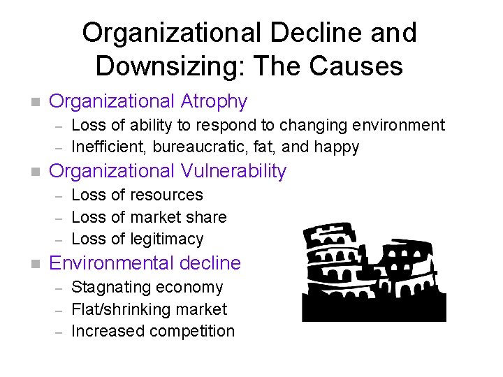 Organizational Decline and Downsizing: The Causes n Organizational Atrophy – – n Organizational Vulnerability