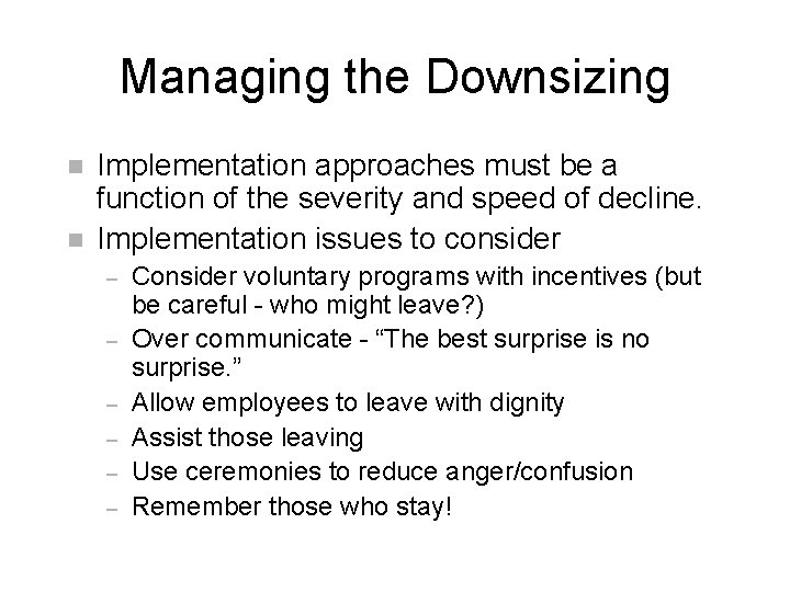 Managing the Downsizing n n Implementation approaches must be a function of the severity