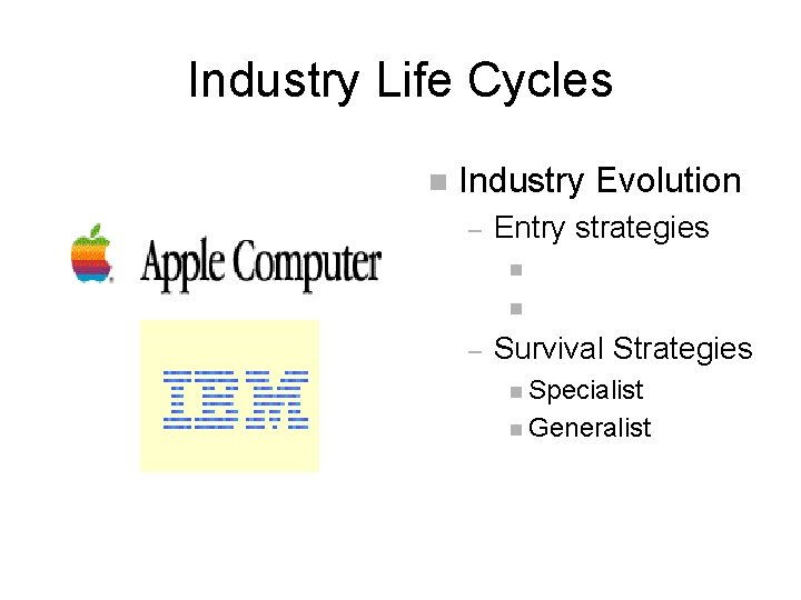 Industry Life Cycles n Industry Evolution – Entry strategies n n – Survival Strategies
