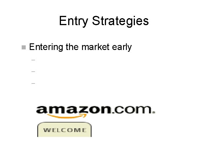 Entry Strategies n Entering the market early – – – 