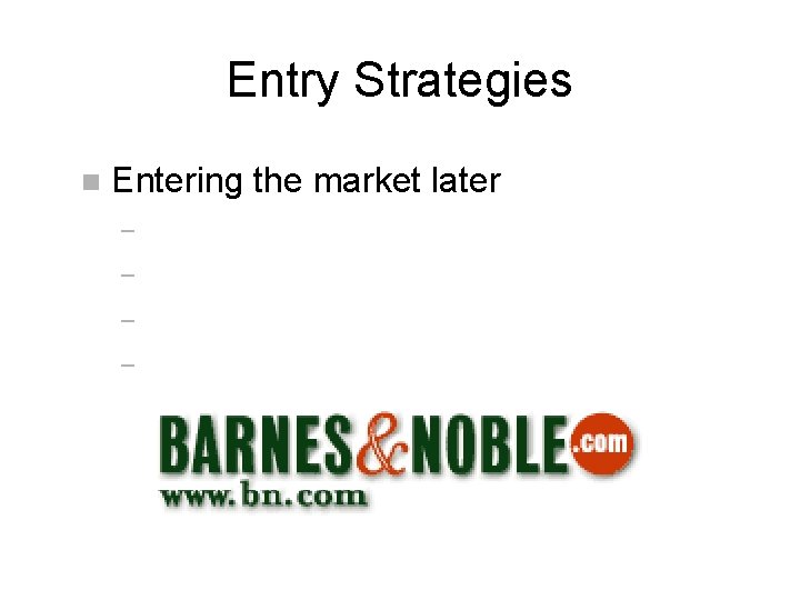 Entry Strategies n Entering the market later – – 