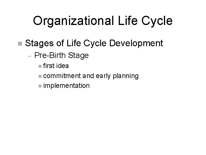 Organizational Life Cycle n Stages of Life Cycle Development – Pre-Birth Stage n first