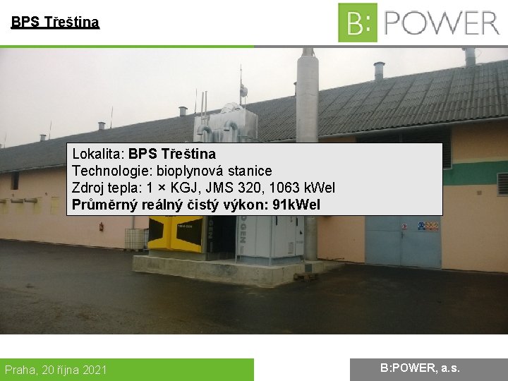 BPS Třeština Lokalita: BPS Třeština Technologie: bioplynová stanice Zdroj tepla: 1 × KGJ, JMS